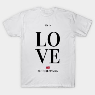 So in love with Bermuda T-Shirt